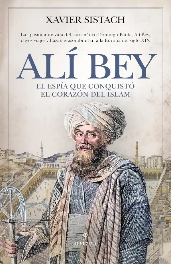 Portada de Alí Bey. El espía que conquistó el corazón del islam, de Xavier Sistach