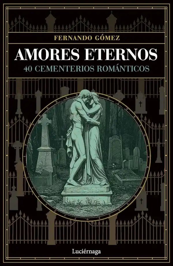 Portada del libro Amores eternos: 40 cementerios románticos, de Fernando Gómez