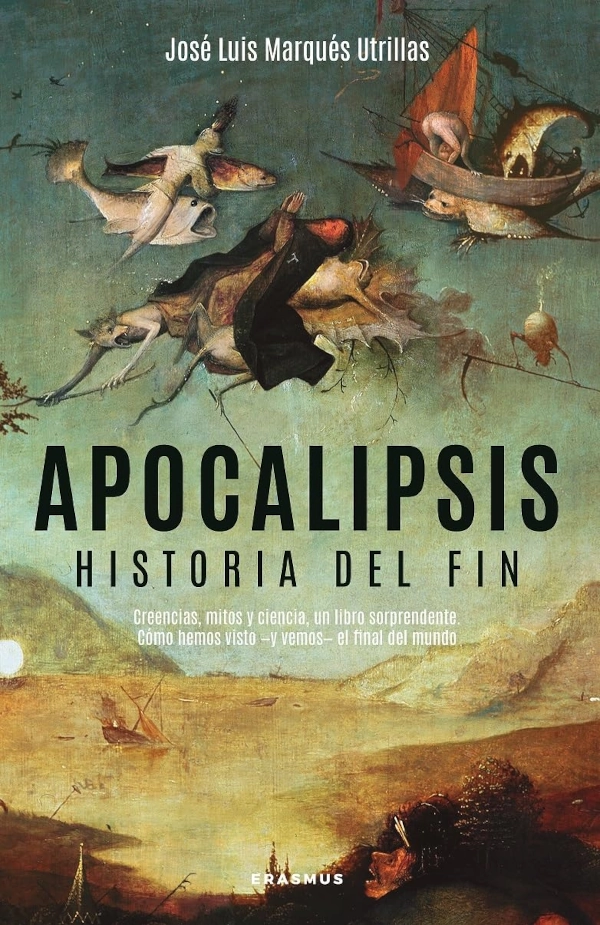 Portada del libro "Apocalipsis Historia del fin" de José Luis Marqués Utrillas, escena apocalíptica con criaturas marinas fantásticas inspirada en El Bosco