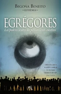 Portada del libro Egrégores, los poderes ocultos del pensamiento colectivo, de Begoña Beneito Luhema, con un gran ojo formado por puntos sobre una multitud de personas.