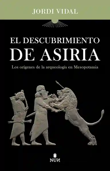 Portada del libro El descubrimiento de Asiria de Jordi Vidal Palomino