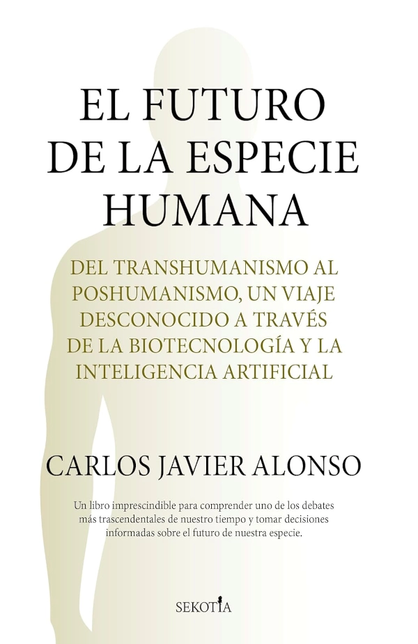 El futuro de la especie humana, libro de Carlos Javier Alonso sobre transhumanismo e inteligencia artificial