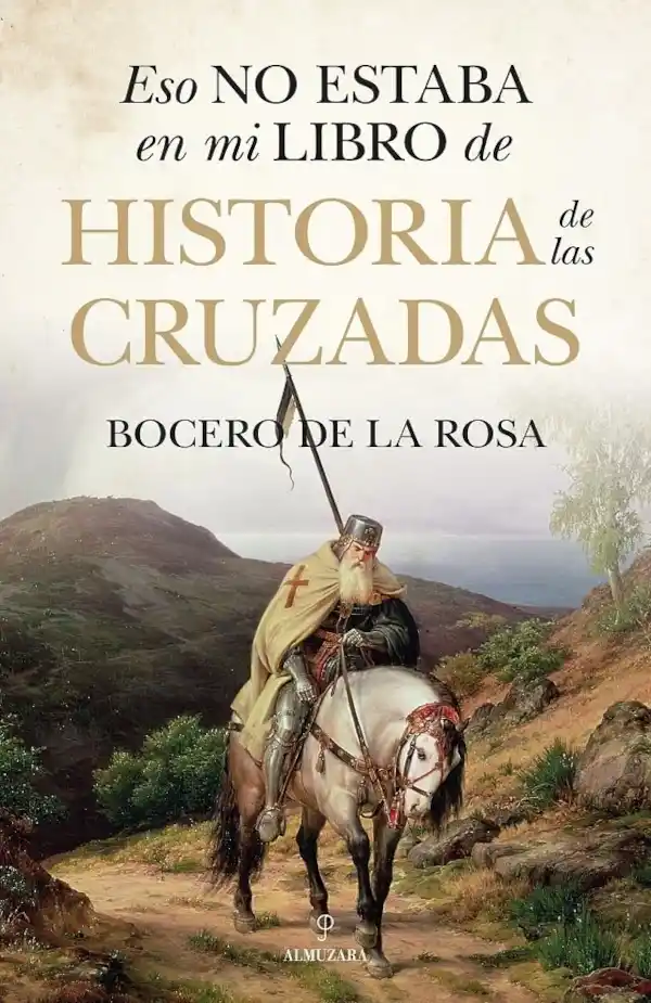 Portada del libro Eso no estaba en mi libro de historia de las cruzadas, de Francisco José Bocero de la Rosa
