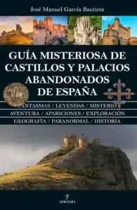Portada del libro Guía misteriosa de castillos y palacios abandonados de España, de José Manuel García Bautista