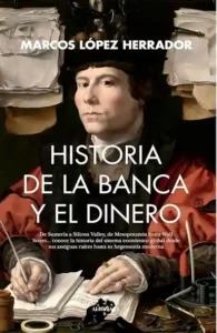 Portada del libro Historia de la banca y el dinero, de Marcos López Herrador (Almuzara)