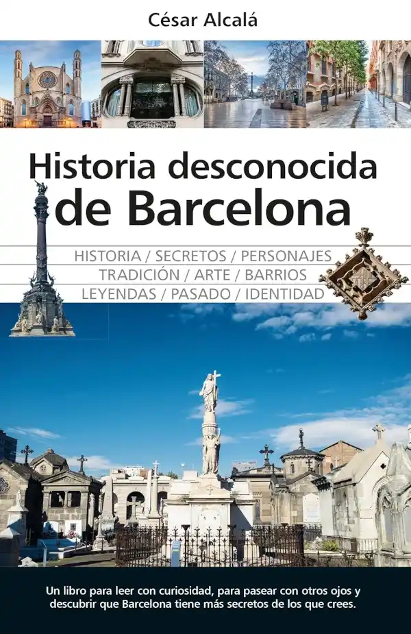 Historia desconocida de Barcelona de César Alcalá, portada del libro sobre secretos, leyendas, personajes y barrios de Barcelona