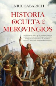 Portada del libro Historia oculta de los Merovingios de Enric Sabarich.