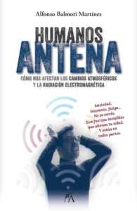 Portada del libro Humanos antena de Alfonso Balmori sobre cómo nos afectan los cambios atmosféricos y la radiación electromagnética