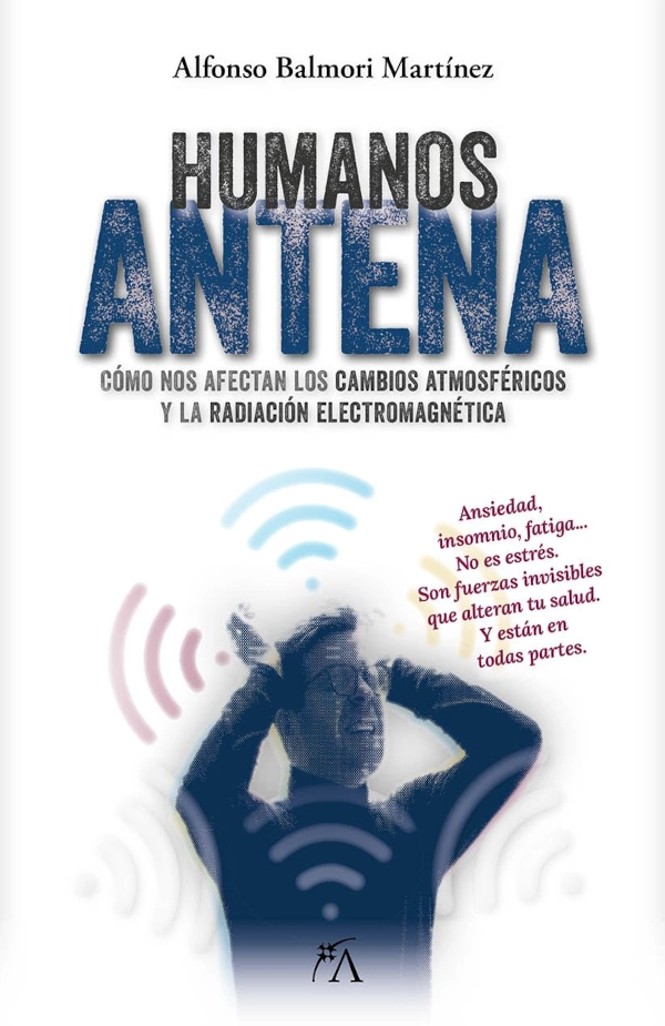 Portada del libro Humanos antena de Alfonso Balmori sobre cómo nos afectan los cambios atmosféricos y la radiación electromagnética