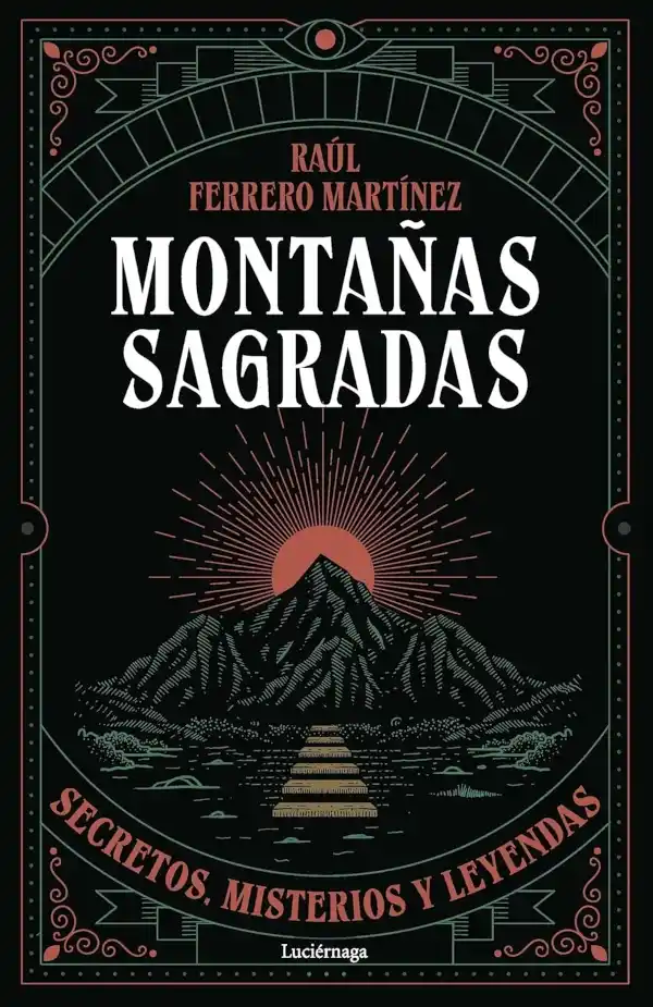 Montañas sagradas, portada del libro de Raúl Ferrero Martínez sobre secretos, misterios y leyendas