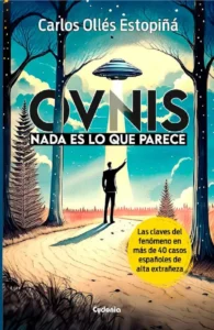 Portada del libro Ovnis nada es lo que parece de Carlos Ollés Estopiñá, con un ovni iluminando a una persona en un bosque y el texto Las claves del fenómeno en más de 40 casos españoles de alta extrañeza
