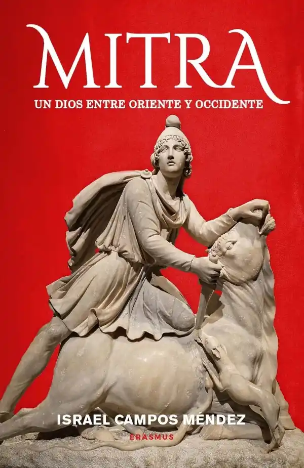 Portada del libro Mitra: Un dios de Oriente a Occidente, de Israel Campos Méndez