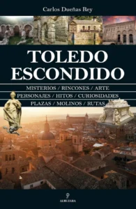 Portada del libro "Toledo Escondido" de Carlos Dueñas Rey: misterios, rincones, arte y rutas del Toledo oculto
