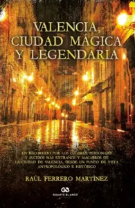Portada del libro Valencia: ciudad mágica y legendaria, de Raúl Ferrero Martínez
